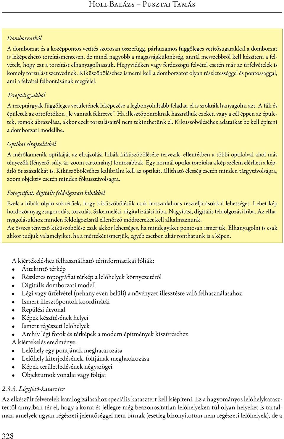 Kiküszöböléséhez ismerni kell a domborzatot olyan részletességgel és pontossággal, ami a felvétel felbontásának megfelel.