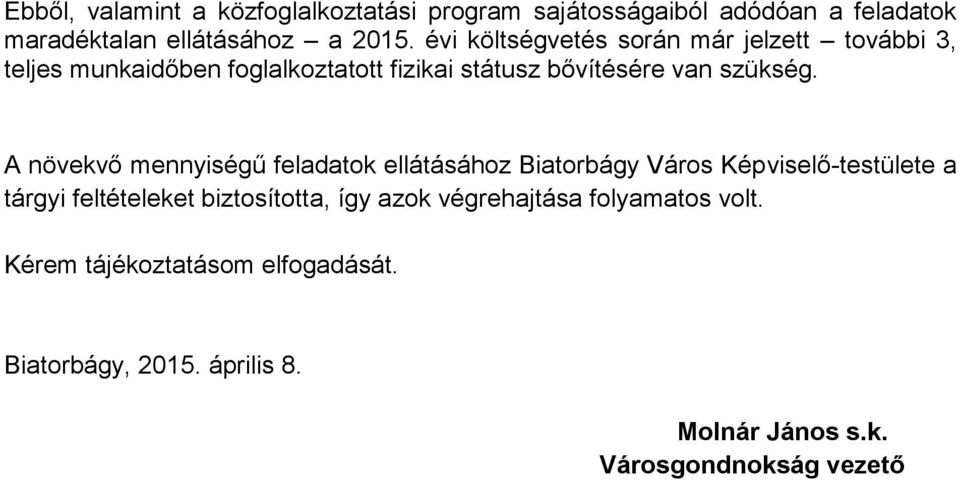 A növekvő mennyiségű feladatok ellátásához Biatorbágy Város Képviselő-testülete a tárgyi feltételeket biztosította, így