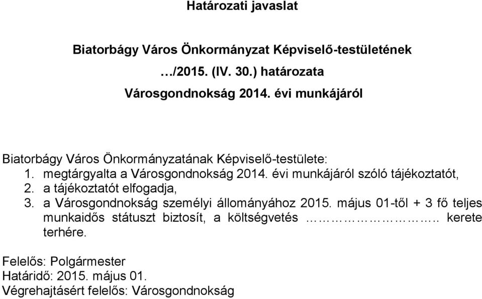 évi munkájáról szóló tájékoztatót, 2. a tájékoztatót elfogadja, 3. a Városgondnokság személyi állományához 2015.