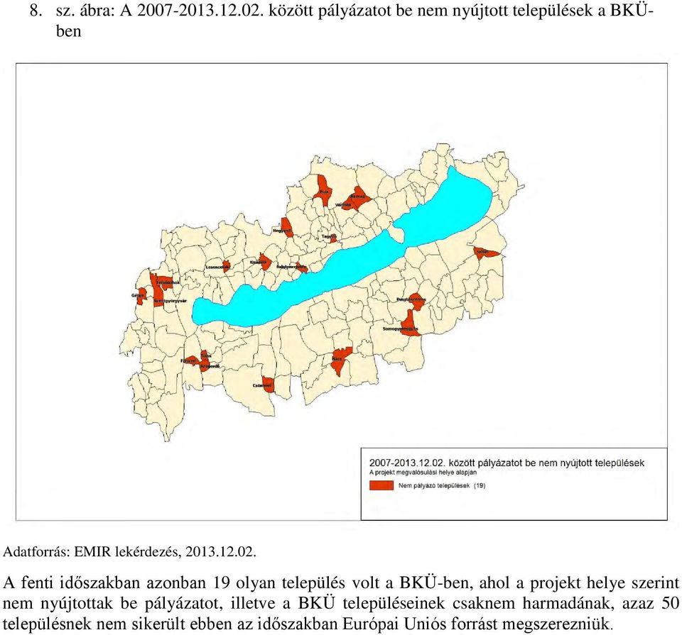 A fenti időszakban azonban 19 olyan település volt a BKÜ-ben, ahol a projekt helye szerint nem