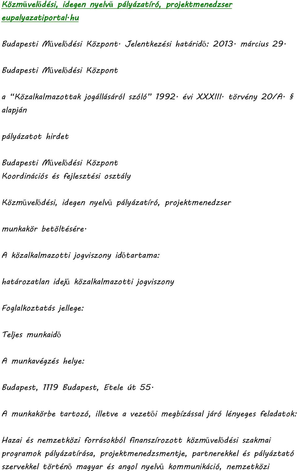 alapján pályázatot hirdet Budapesti Művelődési Központ Koordinációs és fejlesztési osztály Közművelődési, idegen nyelvű pályázatíró, projektmenedzser munkakör betöltésére.