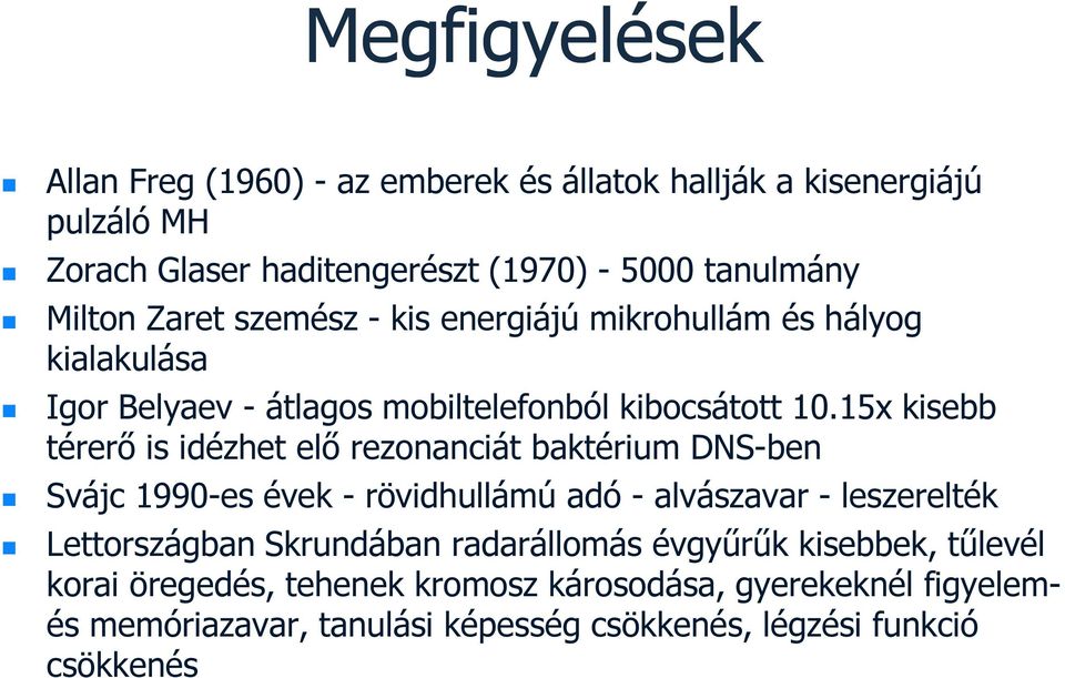 15x kisebb térerő is idézhet elő rezonanciát baktérium DNS-ben Svájc 1990-es évek - rövidhullámú adó - alvászavar - leszerelték Lettországban