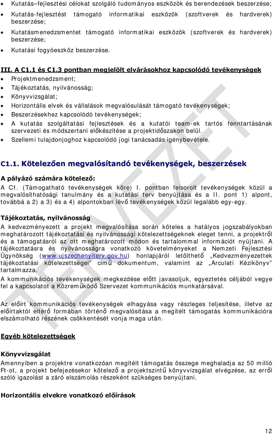 3 pontban megjelölt elvárásokhoz kapcsolódó tevékenységek Projektmenedzsment; Tájékoztatás, nyilvánosság; Könyvvizsgálat; Horizontális elvek és vállalások megvalósulását támogató tevékenységek;