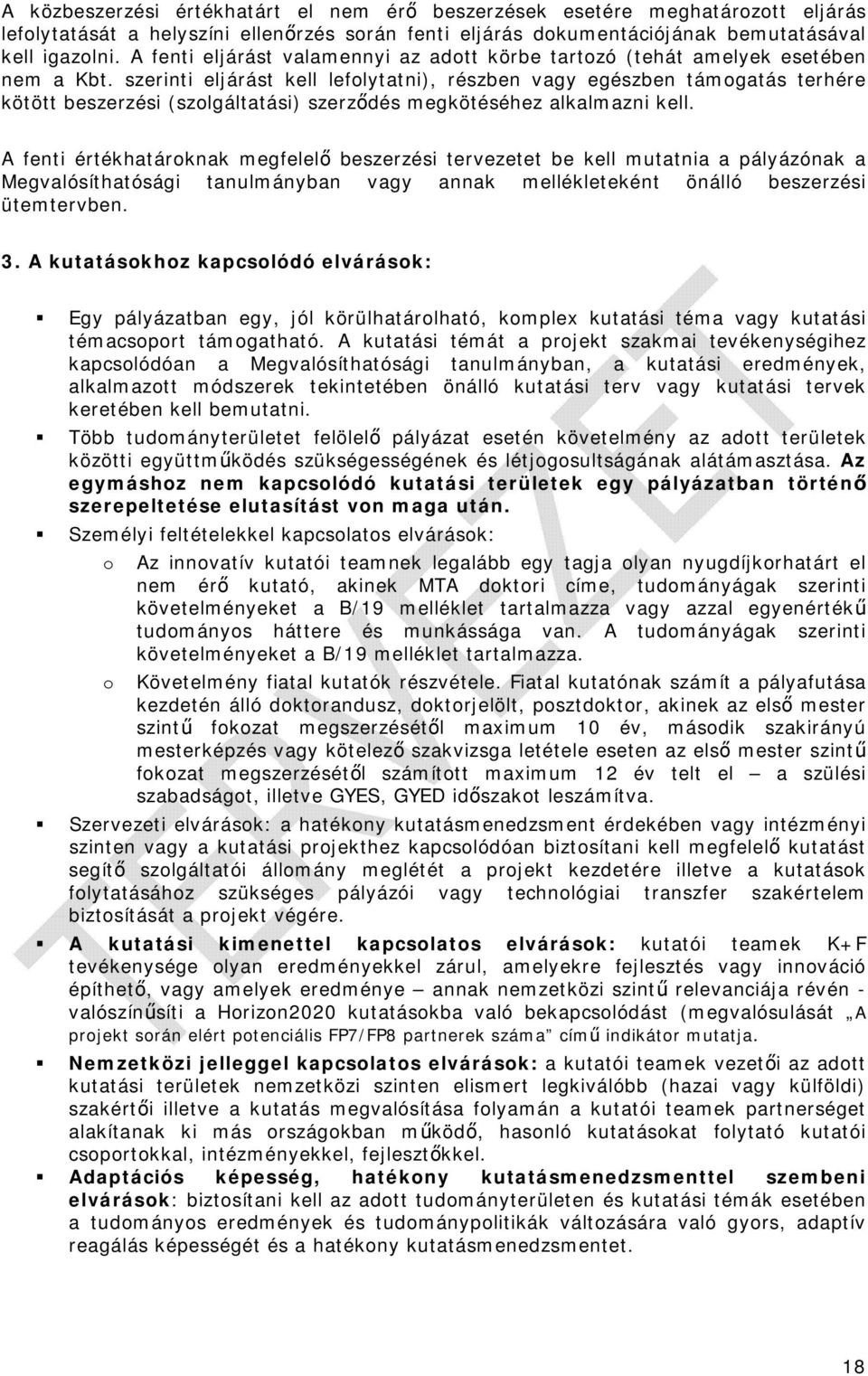 szerinti eljárást kell lefolytatni), részben vagy egészben támogatás terhére kötött beszerzési (szolgáltatási) szerződés megkötéséhez alkalmazni kell.