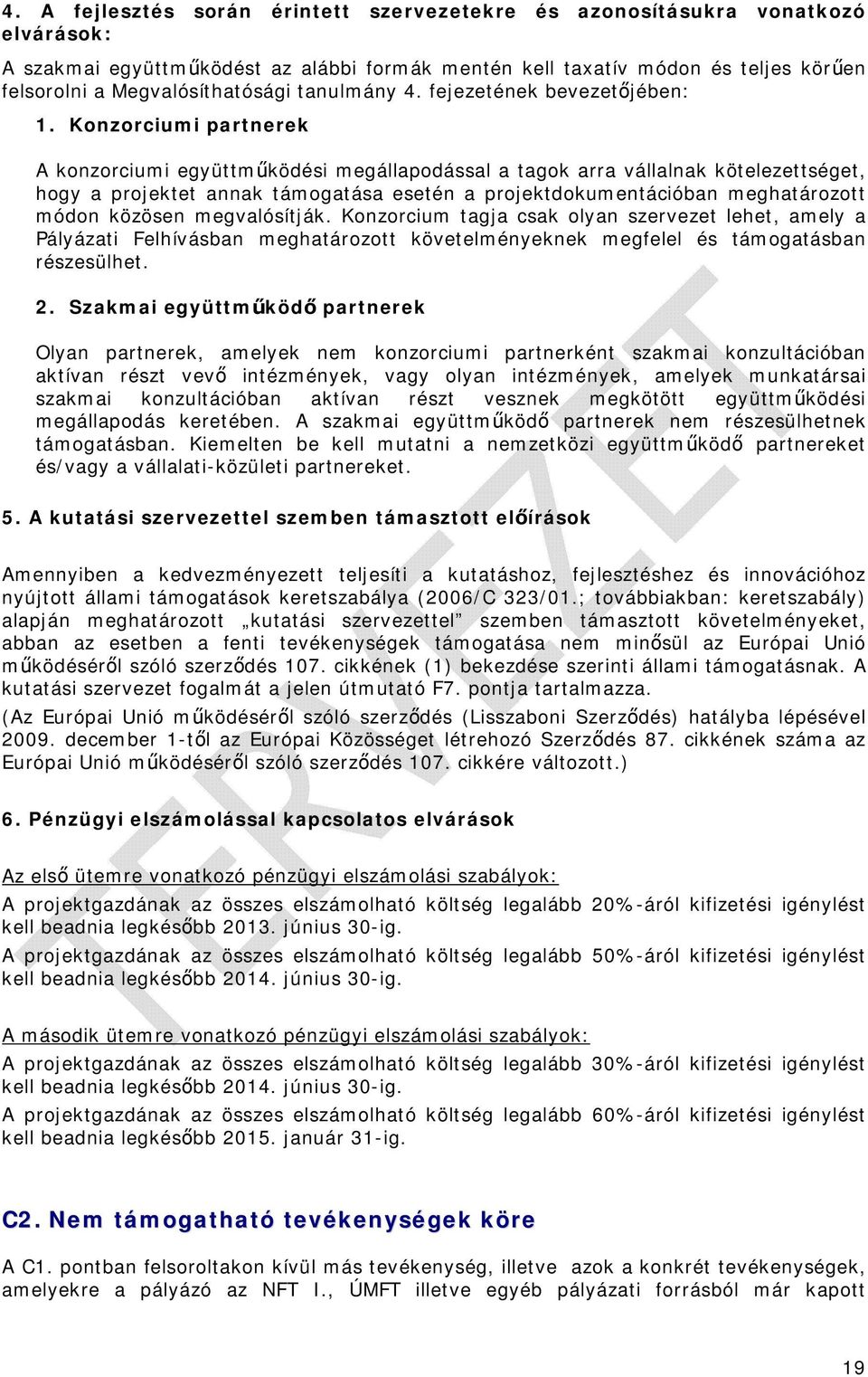 Konzorciumi partnerek A konzorciumi együttműködési megállapodással a tagok arra vállalnak kötelezettséget, hogy a projektet annak támogatása esetén a projektdokumentációban meghatározott módon