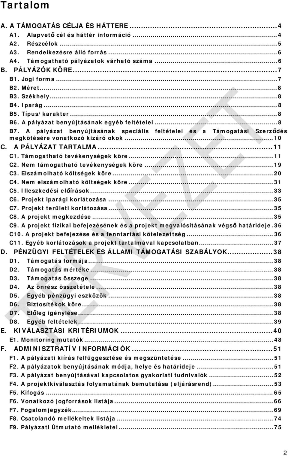 A pályázat benyújtásának speciális feltételei és a Támogatási Szerződés megkötésére vonatkozó kizáró okok... 10 C. A PÁLYÁZAT TARTALMA... 11 C1. Támogatható tevékenységek köre... 11 C2.