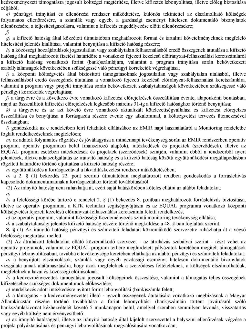 kifizetés engedélyezése előtti ellenőrzésekre; f) g) a kifizető hatóság által közzétett útmutatóban meghatározott formai és tartalmi követelményeknek megfelelő hitelesítési jelentés kiállítása,