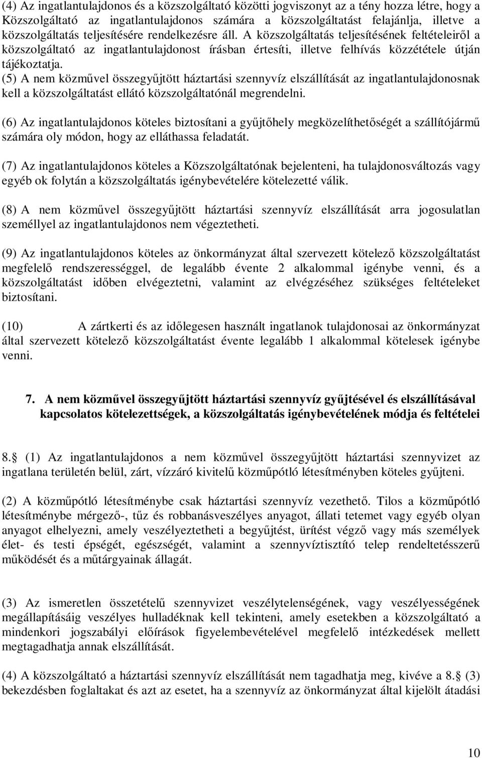 (5) A nem közművel összegyűjtött háztartási szennyvíz elszállítását az ingatlantulajdonosnak kell a közszolgáltatást ellátó közszolgáltatónál megrendelni.