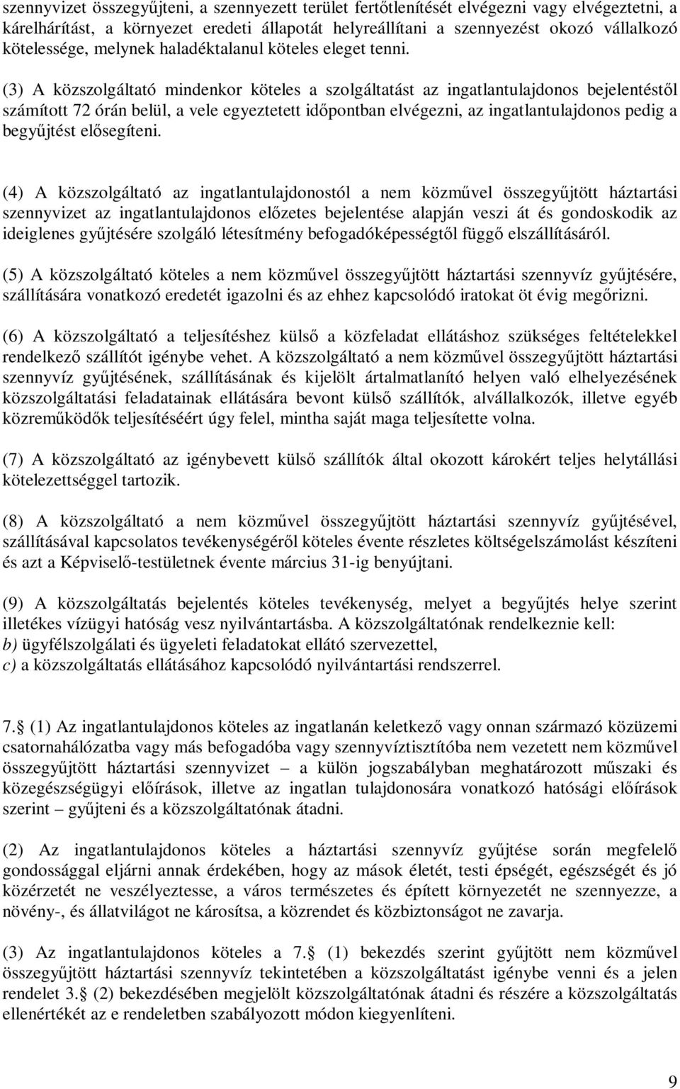 (3) A közszolgáltató mindenkor köteles a szolgáltatást az ingatlantulajdonos bejelentéstől számított 72 órán belül, a vele egyeztetett időpontban elvégezni, az ingatlantulajdonos pedig a begyűjtést