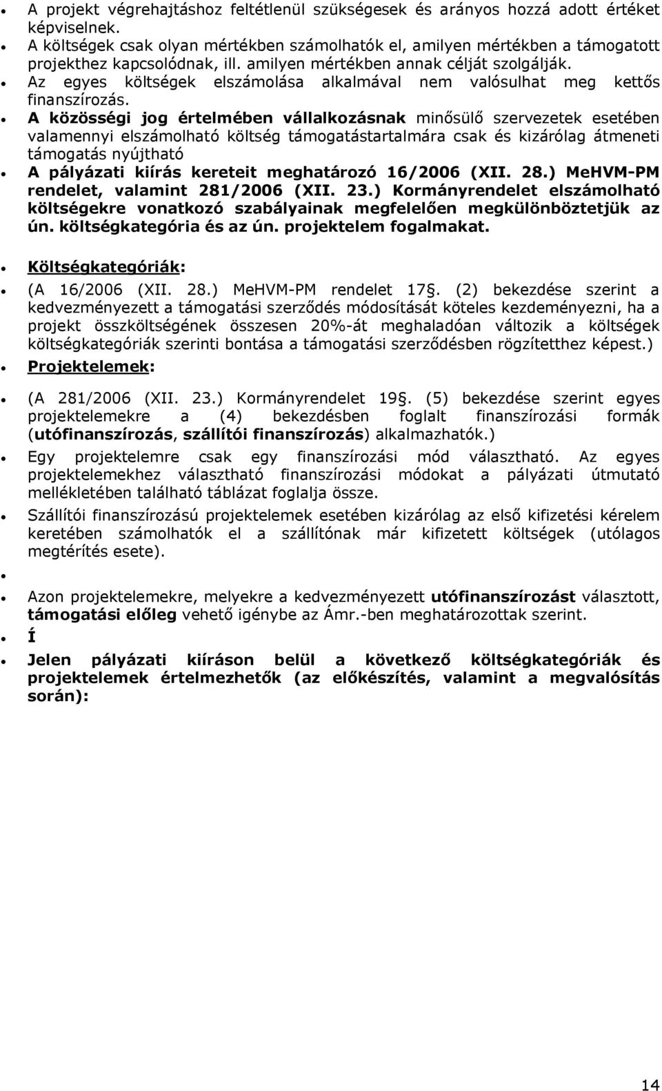 Az egyes költségek elszámolása alkalmával nem valósulhat meg kettős finanszírozás.