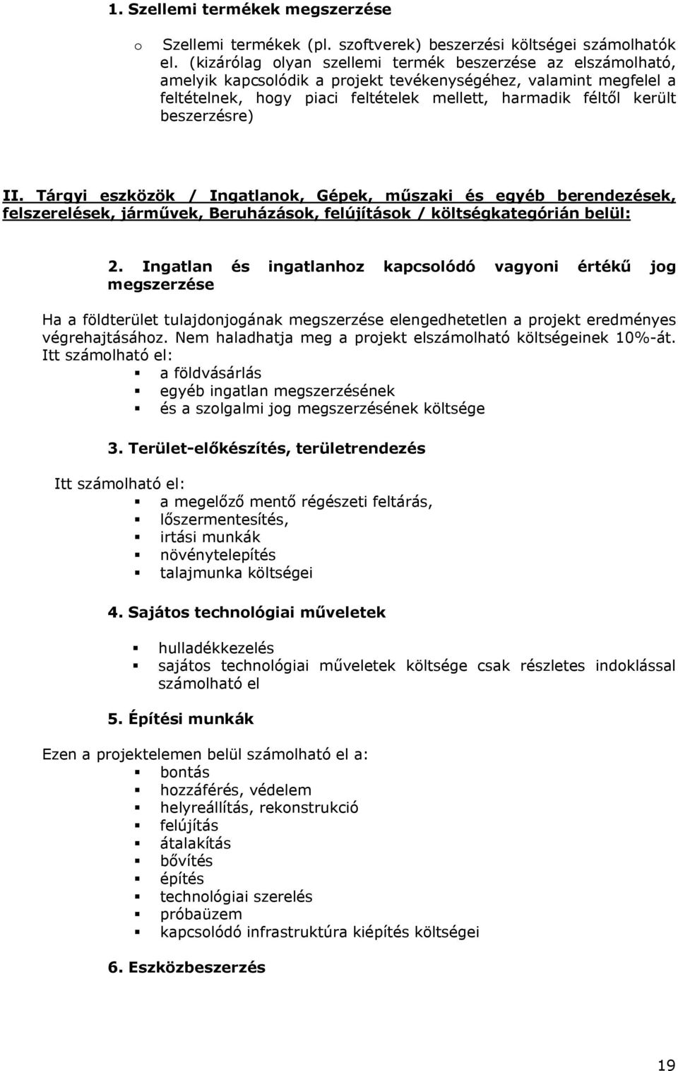 beszerzésre) II. Tárgyi eszközök / Ingatlanok, Gépek, műszaki és egyéb berendezések, felszerelések, járművek, Beruházások, felújítások / költségkategórián belül: 2.