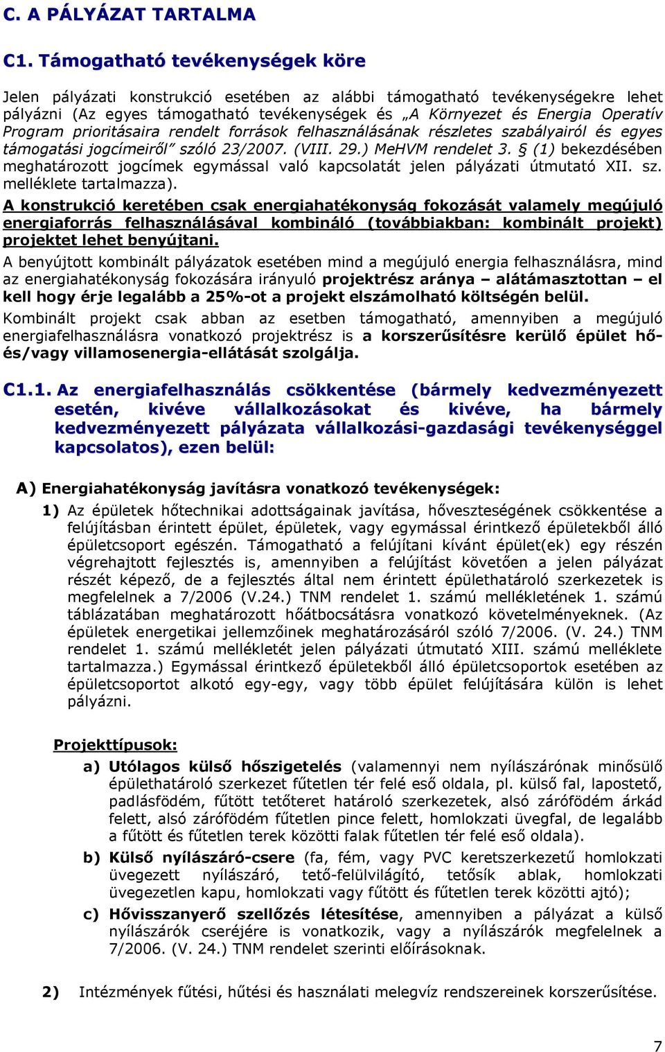 prioritásaira rendelt források felhasználásának részletes szabályairól és egyes támogatási jogcímeiről szóló 23/2007. (VIII. 29.) MeHVM rendelet 3.