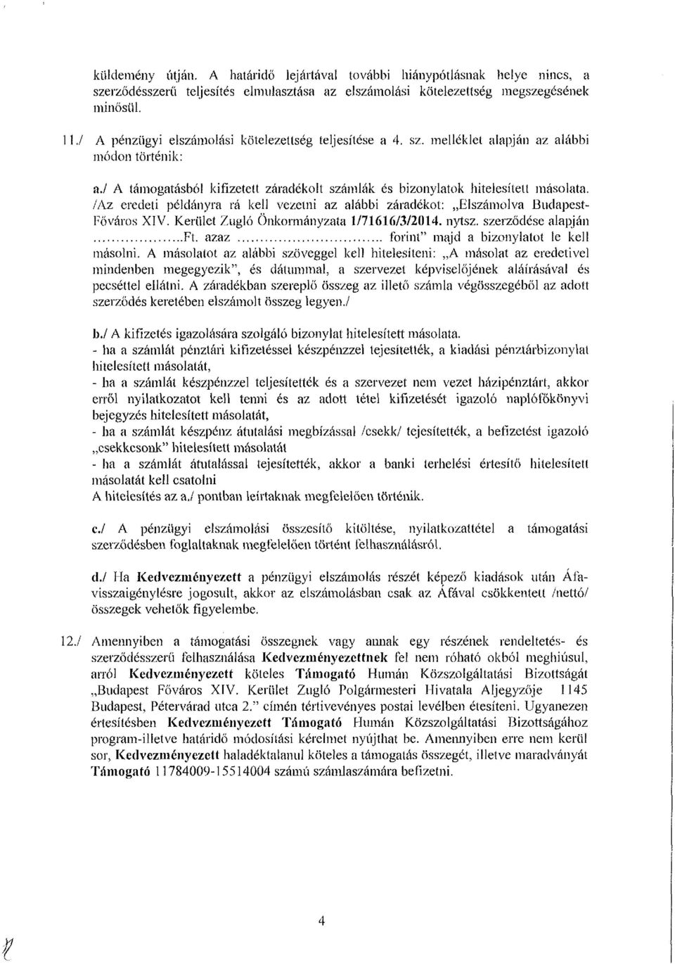 /Az eredeti példányra rá kell vezetni az alábbi záradékol: Elszámolva Budapest- Főváros XIV. Kerület Zugló Önkormányzata 1/71616/3/2014. nytsz. szerződése alapján Ft.