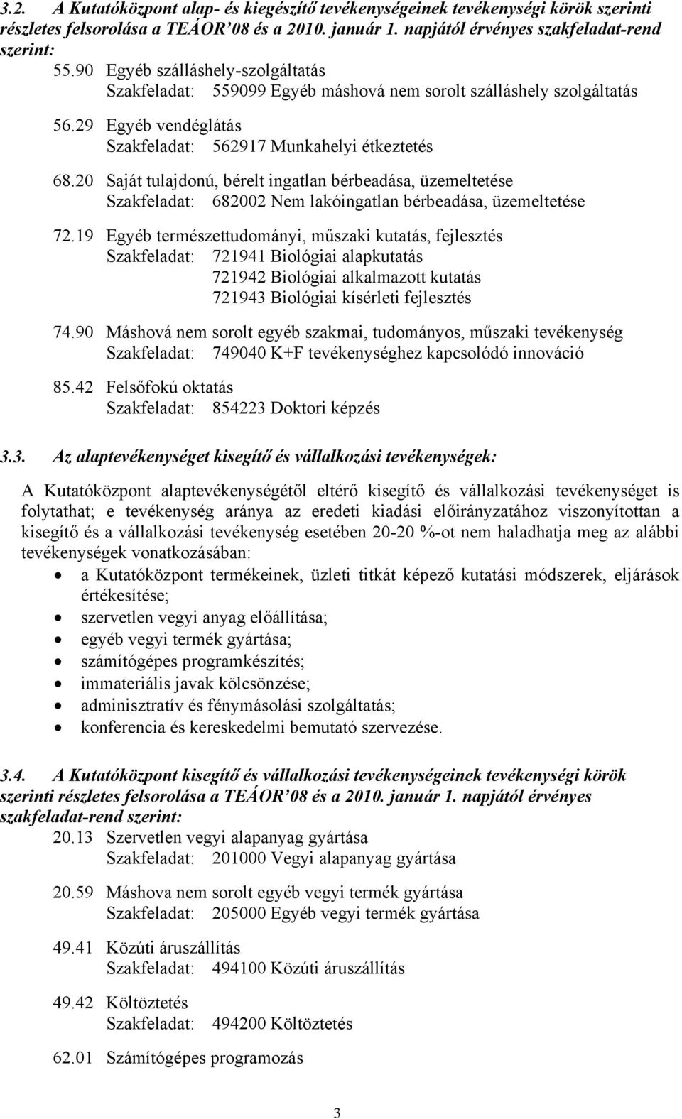 20 Saját tulajdonú, bérelt ingatlan bérbeadása, üzemeltetése Szakfeladat: 682002 Nem lakóingatlan bérbeadása, üzemeltetése 72.