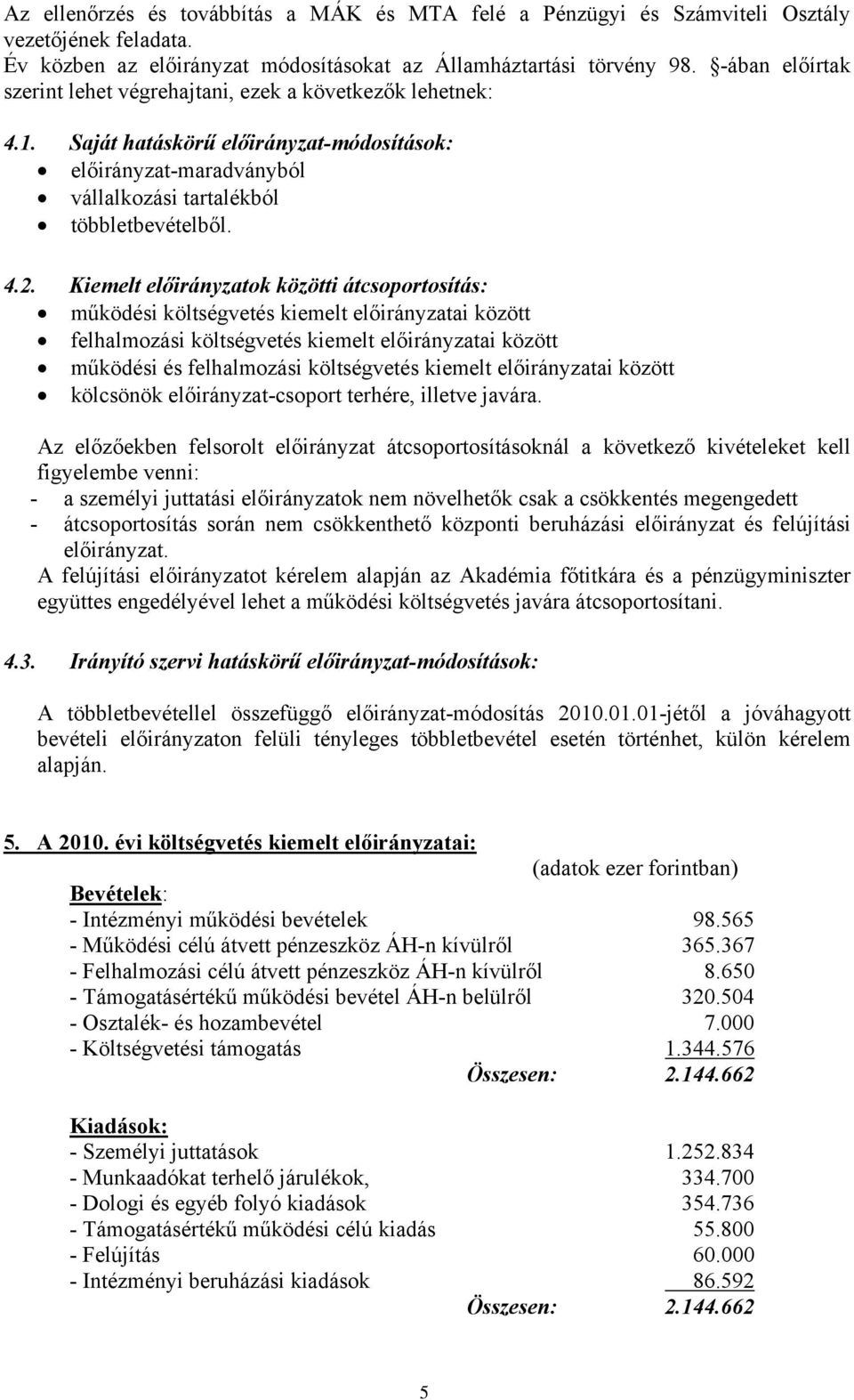 Kiemelt előirányzatok közötti átcsoportosítás: működési költségvetés kiemelt előirányzatai között felhalmozási költségvetés kiemelt előirányzatai között működési és felhalmozási költségvetés kiemelt