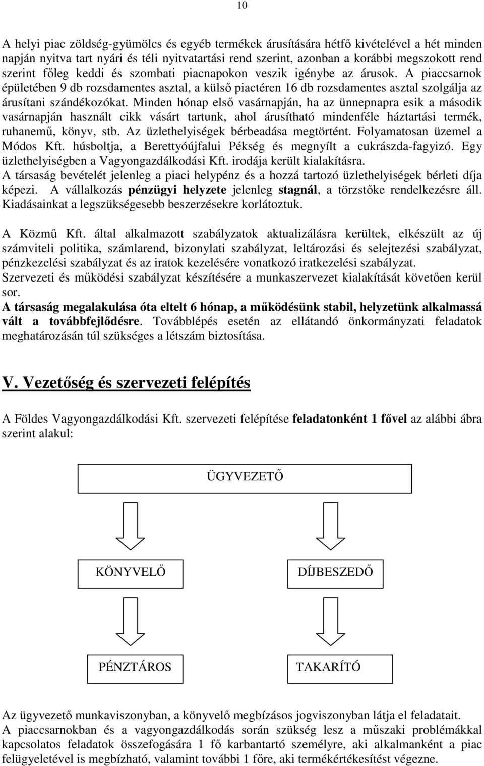 Minden hónap első vasárnapján, ha az ünnepnapra esik a második vasárnapján használt cikk vásárt tartunk, ahol árusítható mindenféle háztartási termék, ruhanemű, könyv, stb.