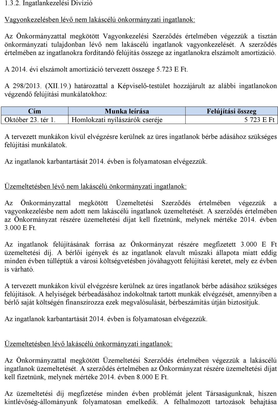 lévő nem lakáscélú ingatlanok vagyonkezelését. A szerződés értelmében az ingatlanokra fordítandó felújítás összege az ingatlanokra elszámolt amortizáció. A 2014.