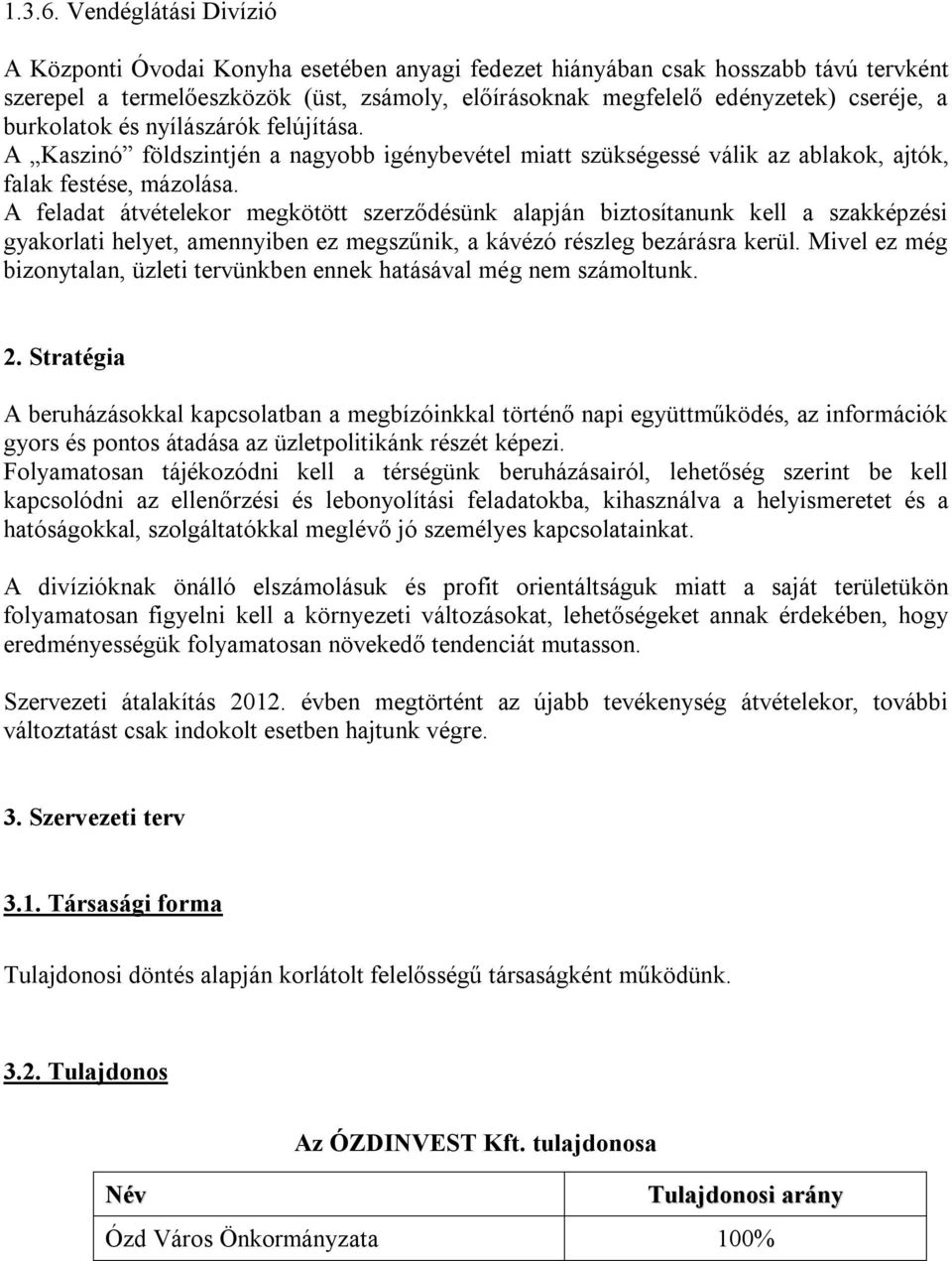 burkolatok és nyílászárók felújítása. A Kaszinó földszintjén a nagyobb igénybevétel miatt szükségessé válik az ablakok, ajtók, falak festése, mázolása.