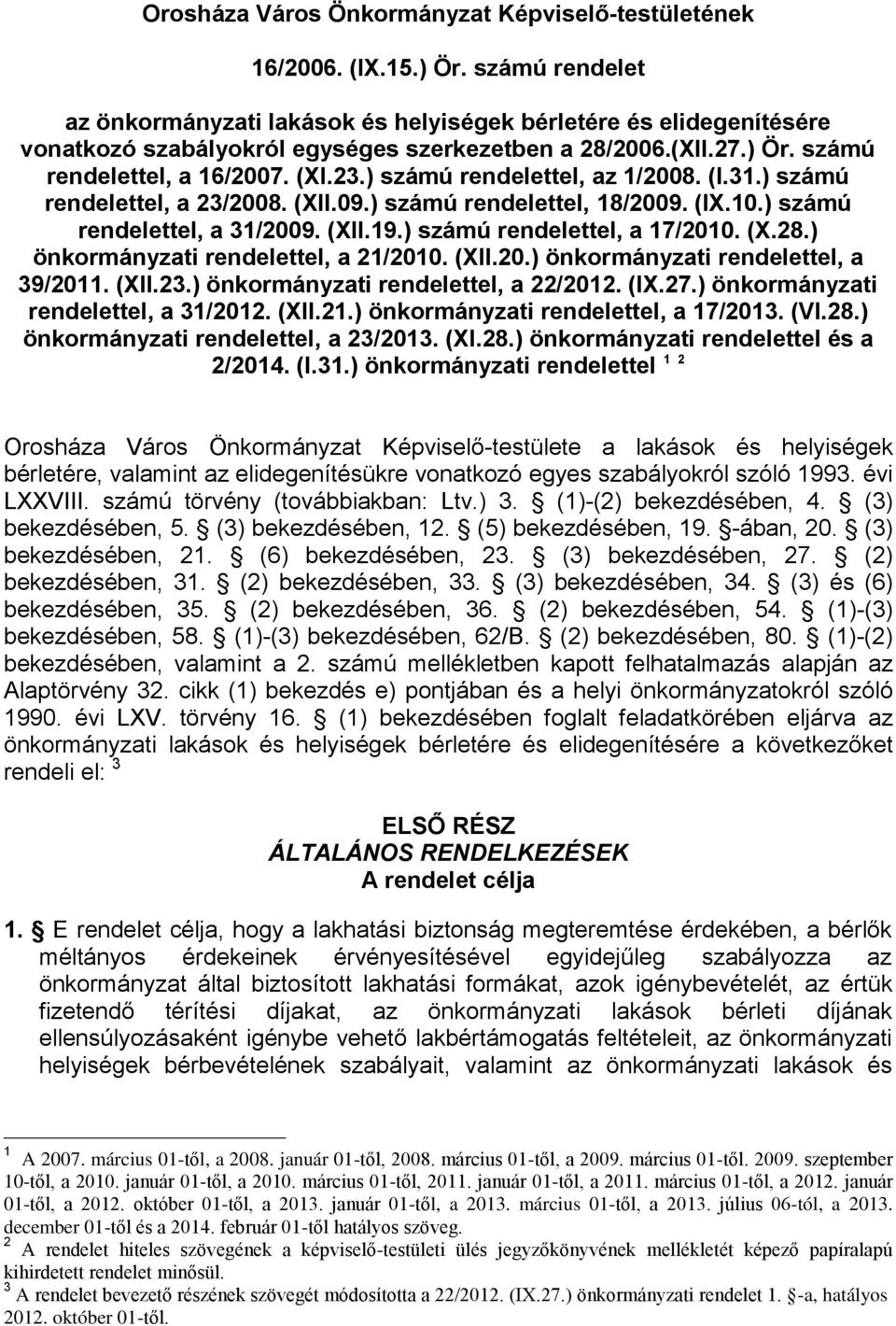 ) számú rendelettel, az 1/2008. (I.31.) számú rendelettel, a 23/2008. (XII.09.) számú rendelettel, 18/2009. (IX.10.) számú rendelettel, a 31/2009. (XII.19.) számú rendelettel, a 17/2010. (X.28.