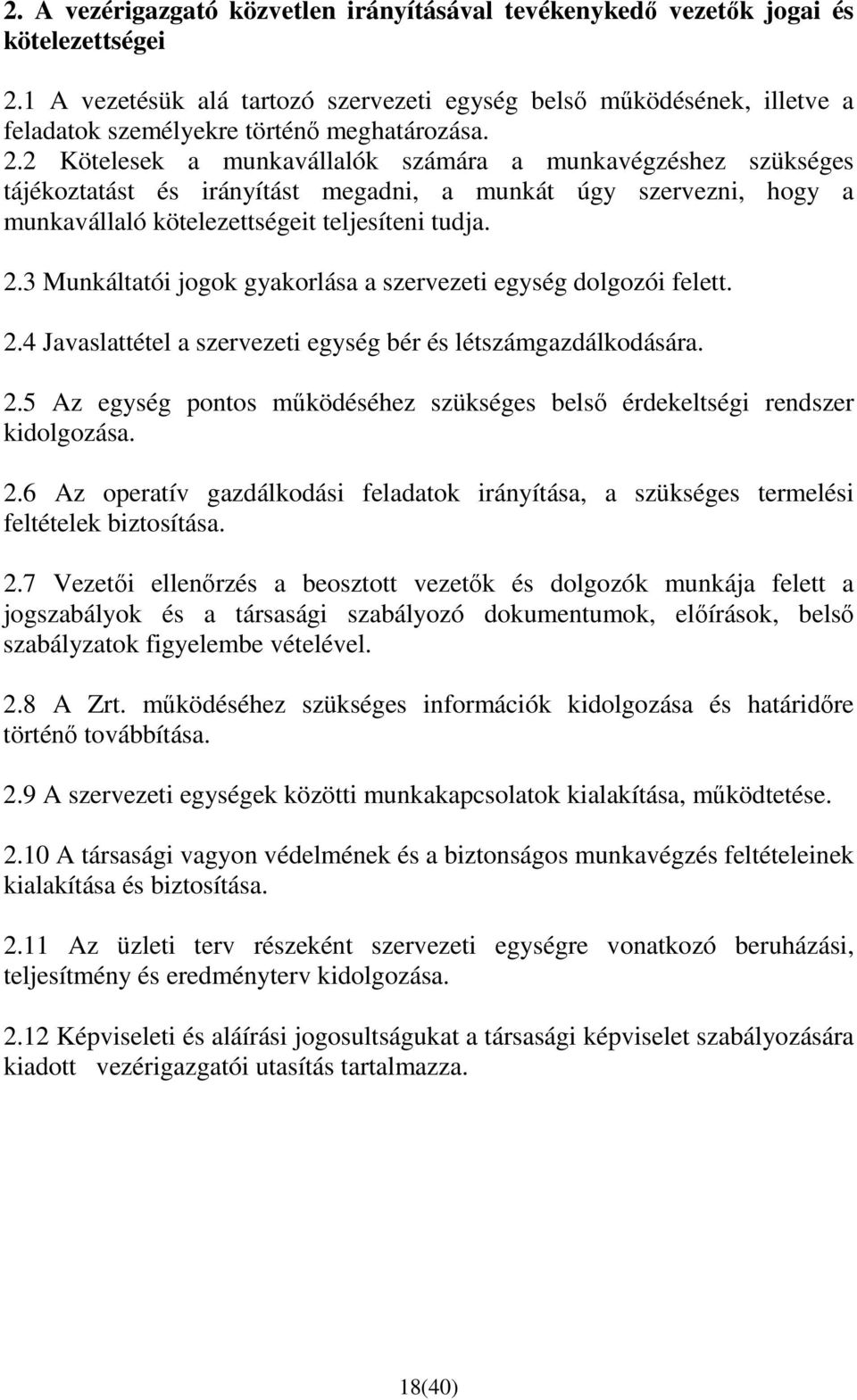 2 Kötelesek a munkavállalók számára a munkavégzéshez szükséges tájékoztatást és irányítást megadni, a munkát úgy szervezni, hogy a munkavállaló kötelezettségeit teljesíteni tudja. 2.