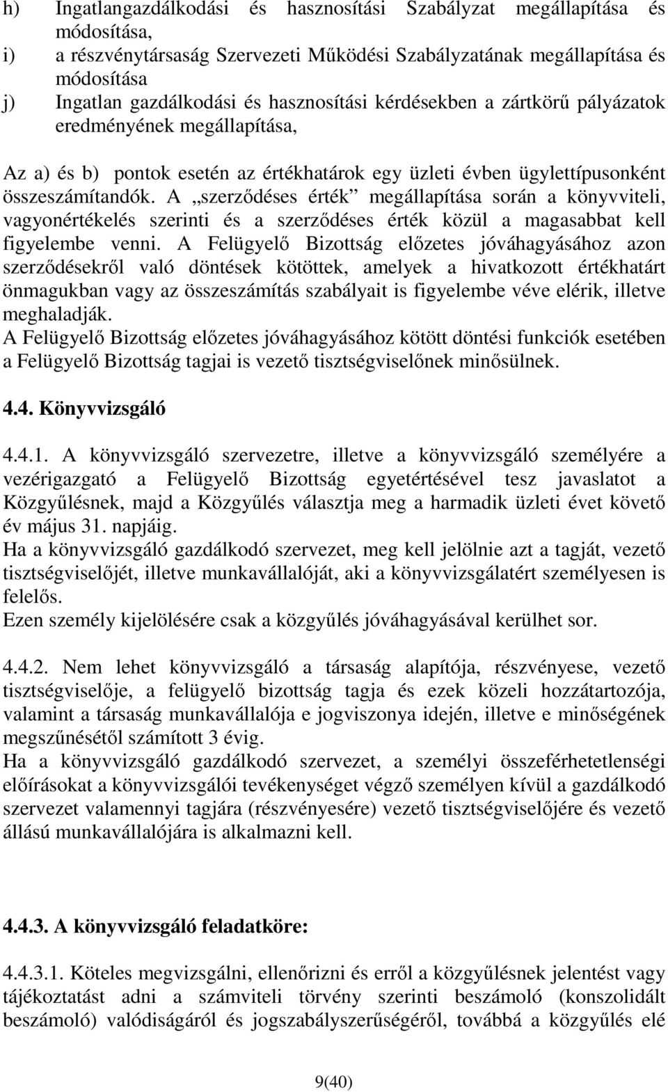 A szerzıdéses érték megállapítása során a könyvviteli, vagyonértékelés szerinti és a szerzıdéses érték közül a magasabbat kell figyelembe venni.