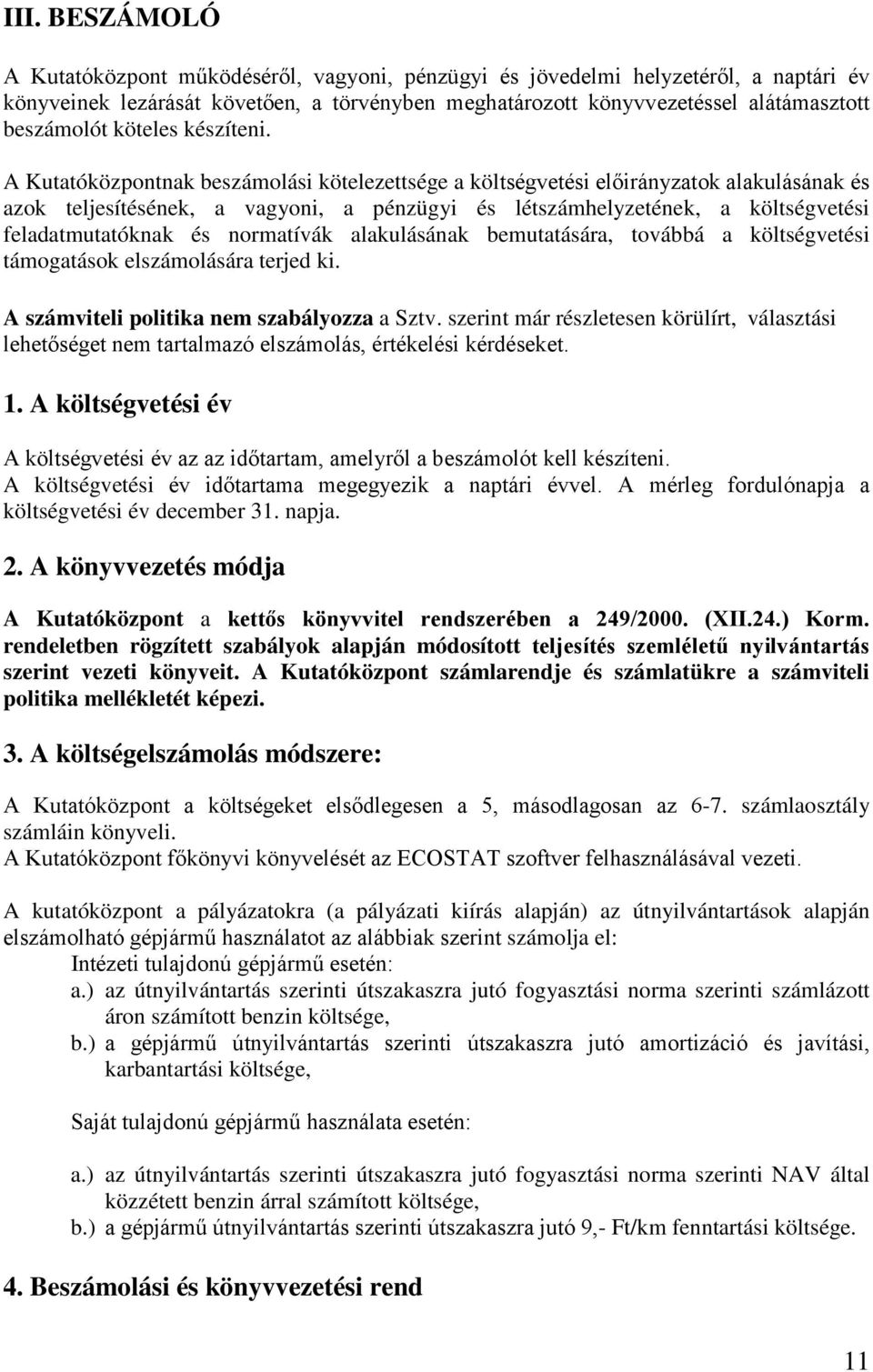 A Kutatóközpontnak beszámolási kötelezettsége a költségvetési előirányzatok alakulásának és azok teljesítésének, a vagyoni, a pénzügyi és létszámhelyzetének, a költségvetési feladatmutatóknak és