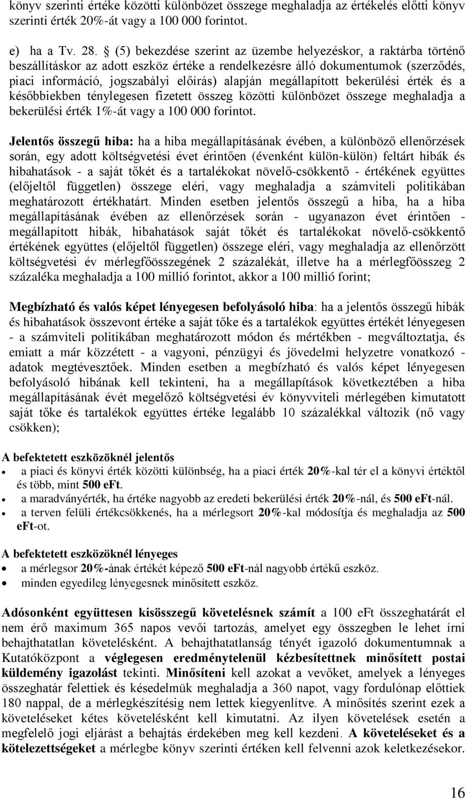 megállapított bekerülési érték és a későbbiekben ténylegesen fizetett összeg közötti különbözet összege meghaladja a bekerülési érték 1%-át vagy a 100 000 forintot.