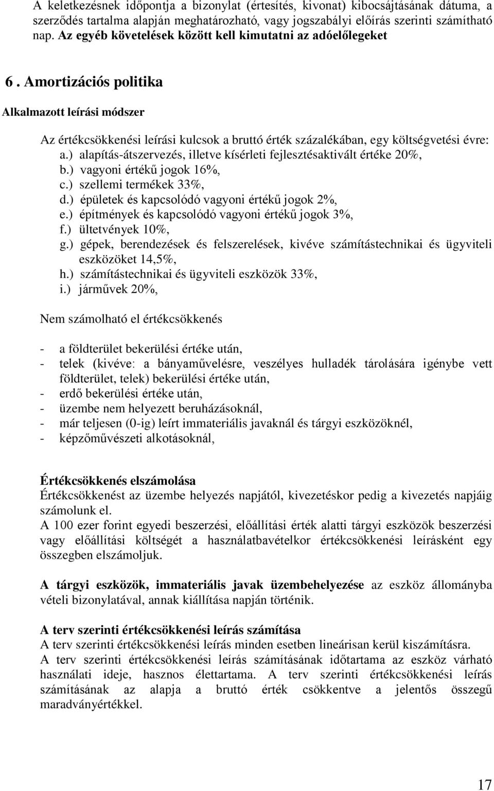 Amortizációs politika Alkalmazott leírási módszer Az értékcsökkenési leírási kulcsok a bruttó érték százalékában, egy költségvetési évre: a.