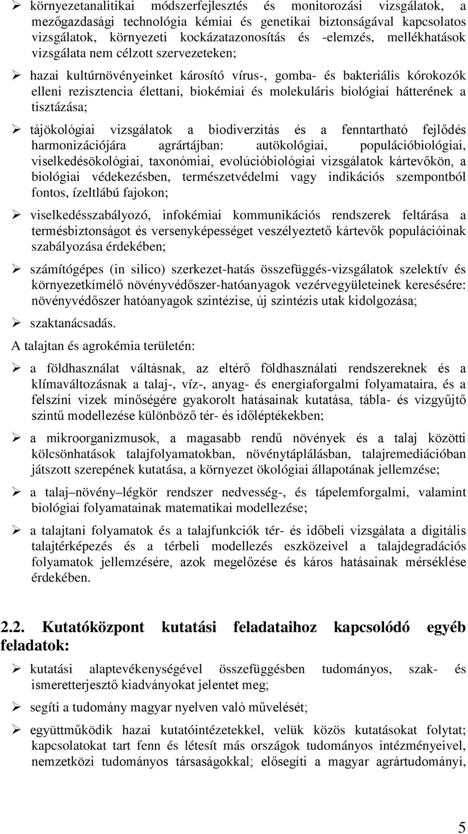 hátterének a tisztázása; tájökológiai vizsgálatok a biodiverzitás és a fenntartható fejlődés harmonizációjára agrártájban: autökológiai, populációbiológiai, viselkedésökológiai, taxonómiai,