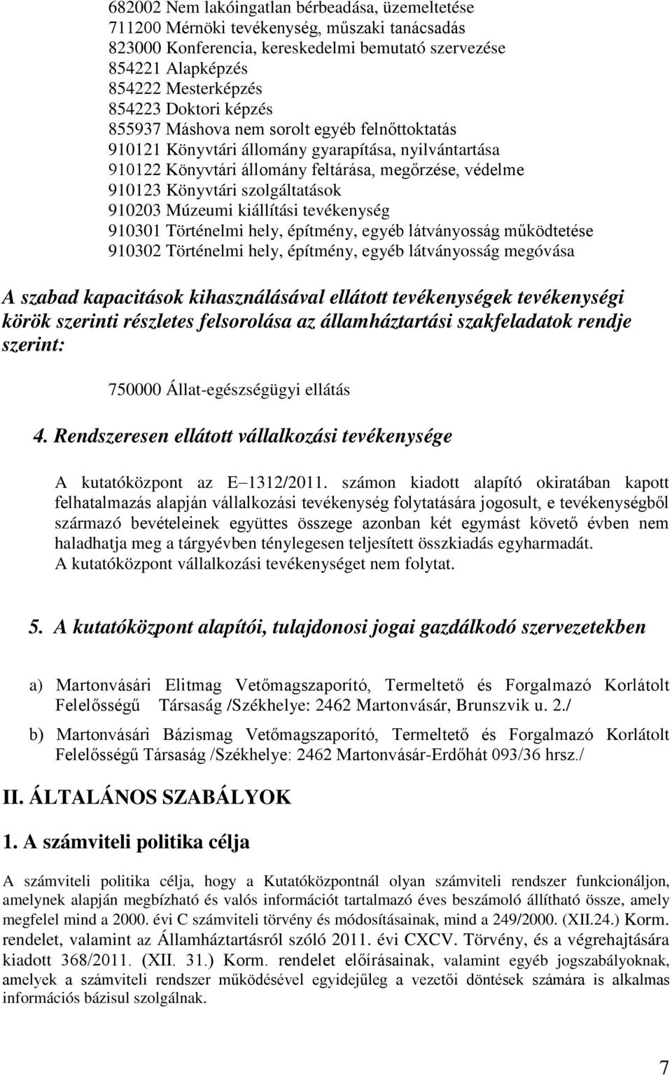 szolgáltatások 910203 Múzeumi kiállítási tevékenység 910301 Történelmi hely, építmény, egyéb látványosság működtetése 910302 Történelmi hely, építmény, egyéb látványosság megóvása A szabad