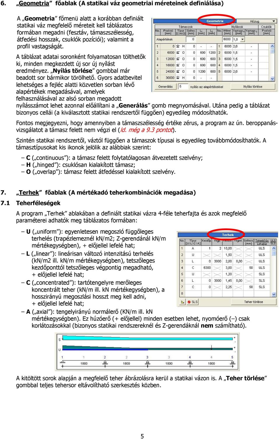 Nyílás törlése gombbal már beadott sor bármikor törölhető.