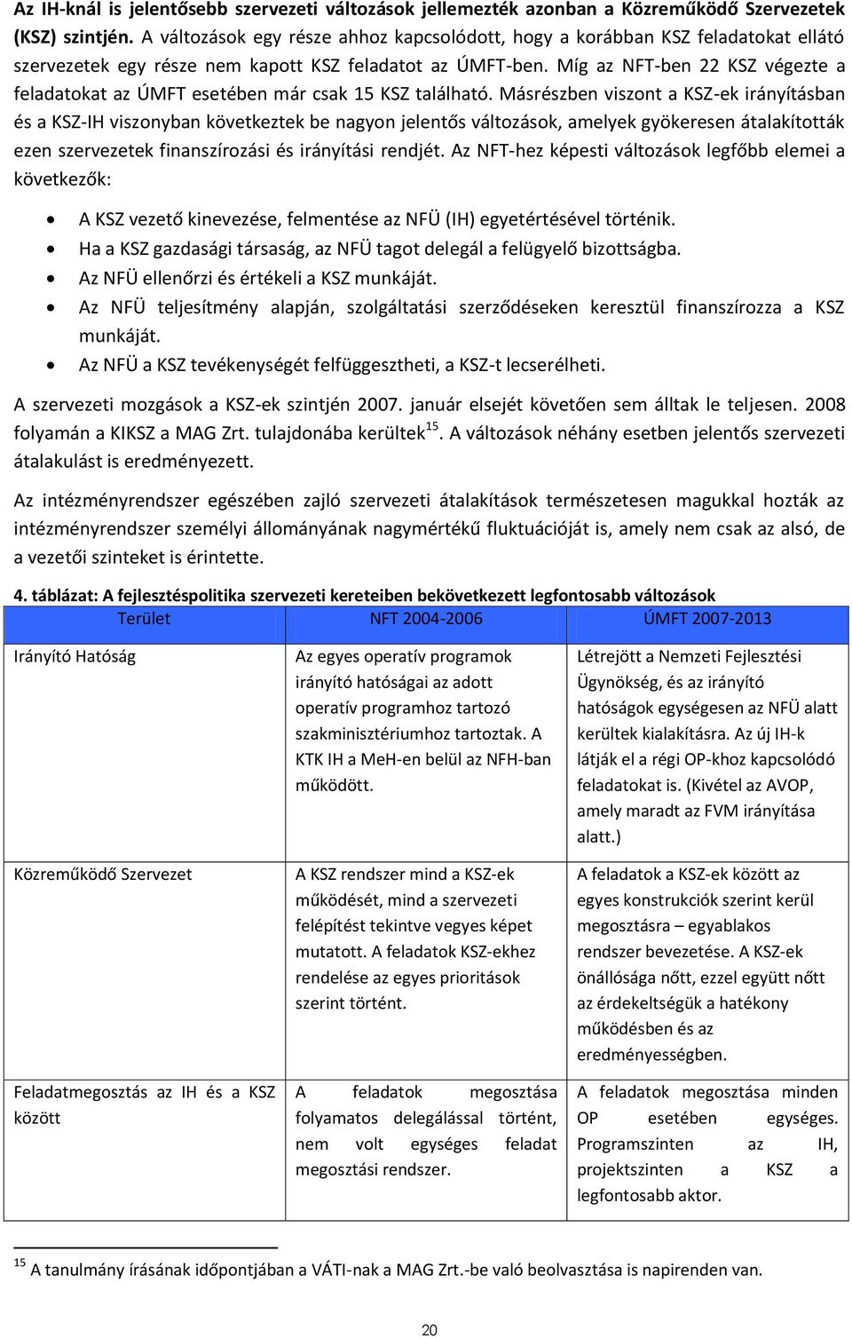 Míg az NFT-ben 22 KSZ végezte a feladatokat az ÚMFT esetében már csak 15 KSZ található.