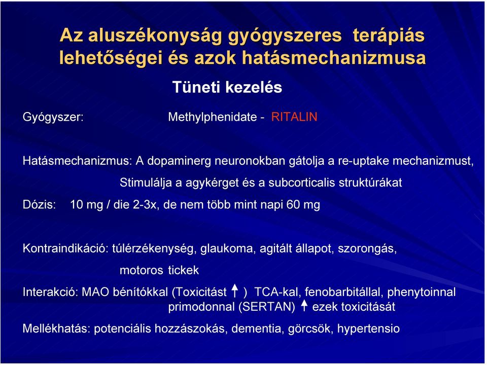 Kontraindikáció: túlérzékenység, glaukoma, agitált állapot, szorongás, motoros tickek Interakció: MAO bénítókkal (Toxicitást )