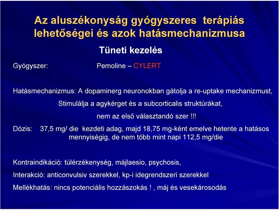 !! Dózis: 37,5 mg/ die kezdeti adag, majd 18,75 mg-ként emelve hetente a hatásos mennyiségig, de nem több mint napi 112,5 mg/die