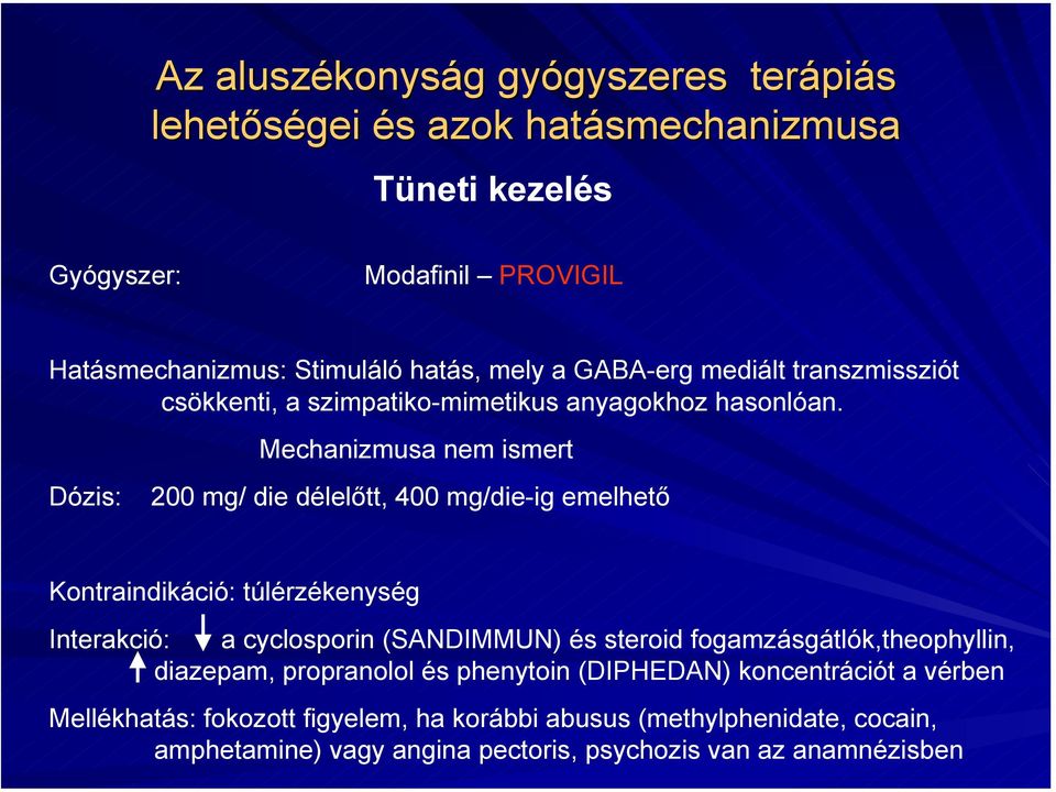 Mechanizmusa nem ismert Dózis: 200 mg/ die délelőtt, 400 mg/die-ig emelhető Kontraindikáció: túlérzékenység Interakció: a cyclosporin