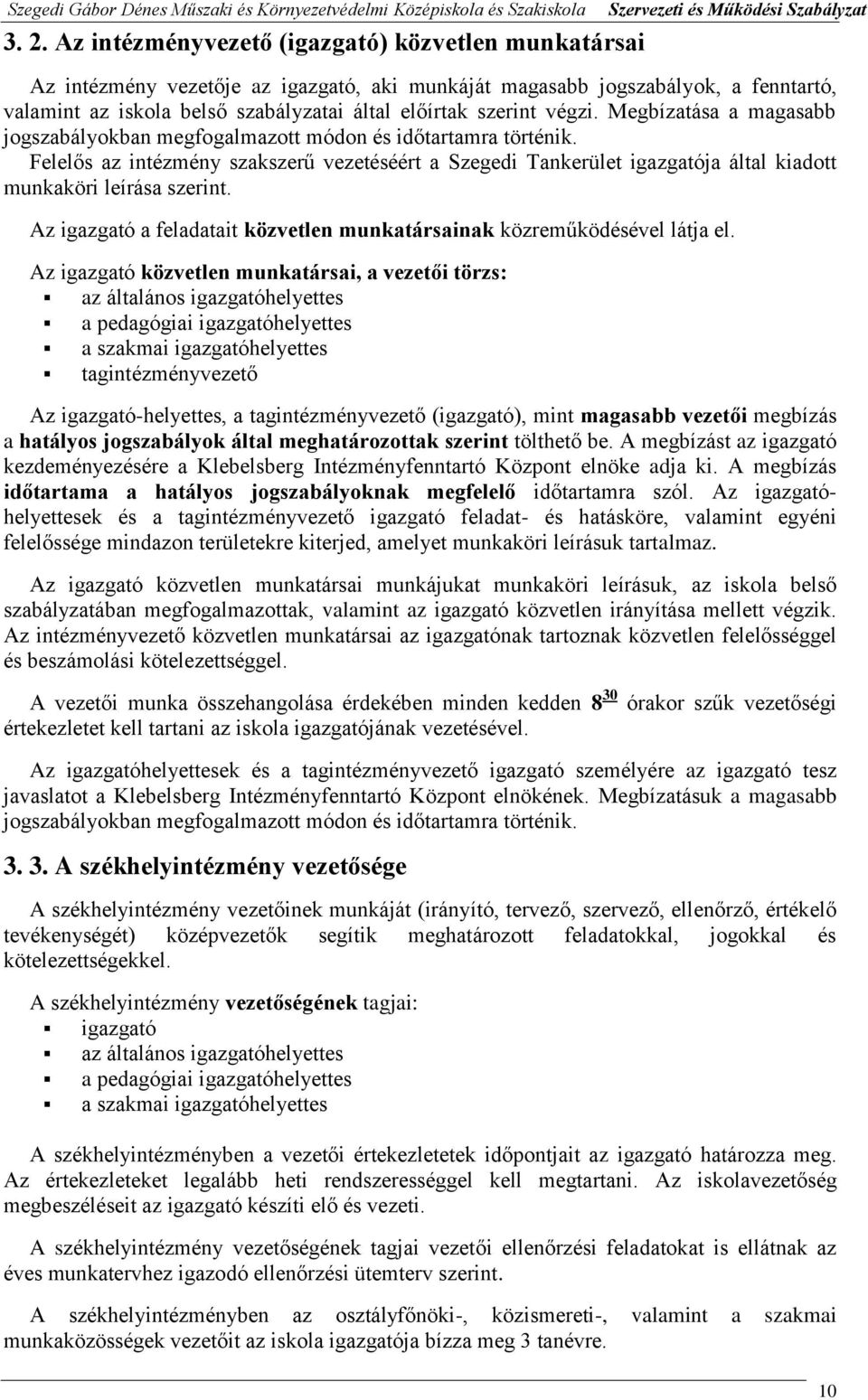 Felelős az intézmény szakszerű vezetéséért a Szegedi Tankerület igazgatója által kiadott munkaköri leírása szerint. Az igazgató a feladatait közvetlen munkatársainak közreműködésével látja el.