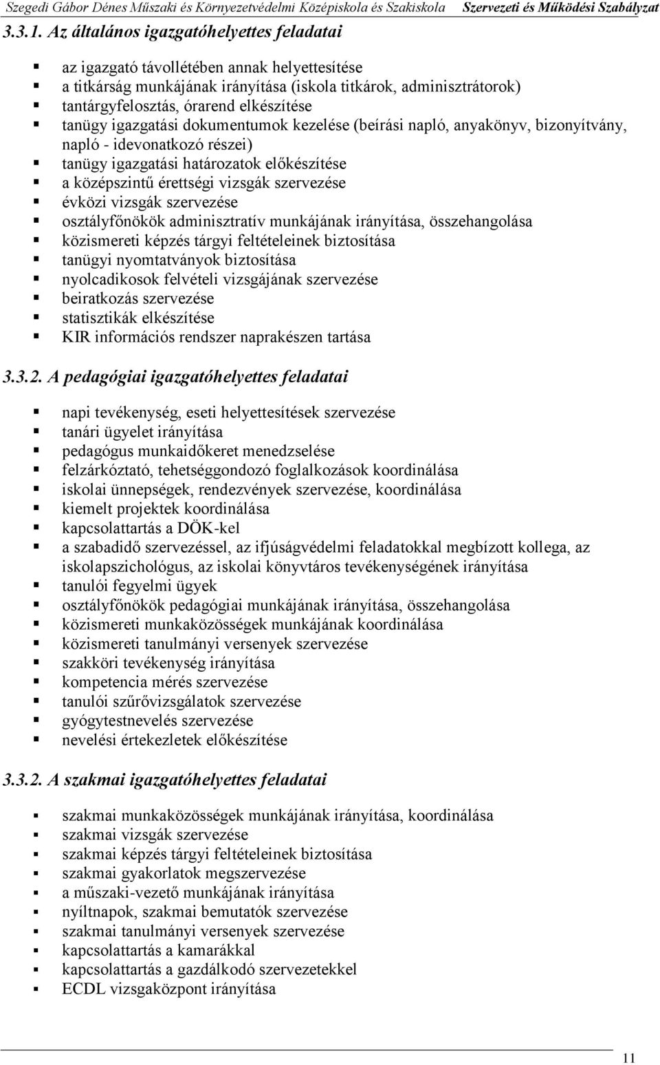 tanügy igazgatási dokumentumok kezelése (beírási napló, anyakönyv, bizonyítvány, napló - idevonatkozó részei) tanügy igazgatási határozatok előkészítése a középszintű érettségi vizsgák szervezése