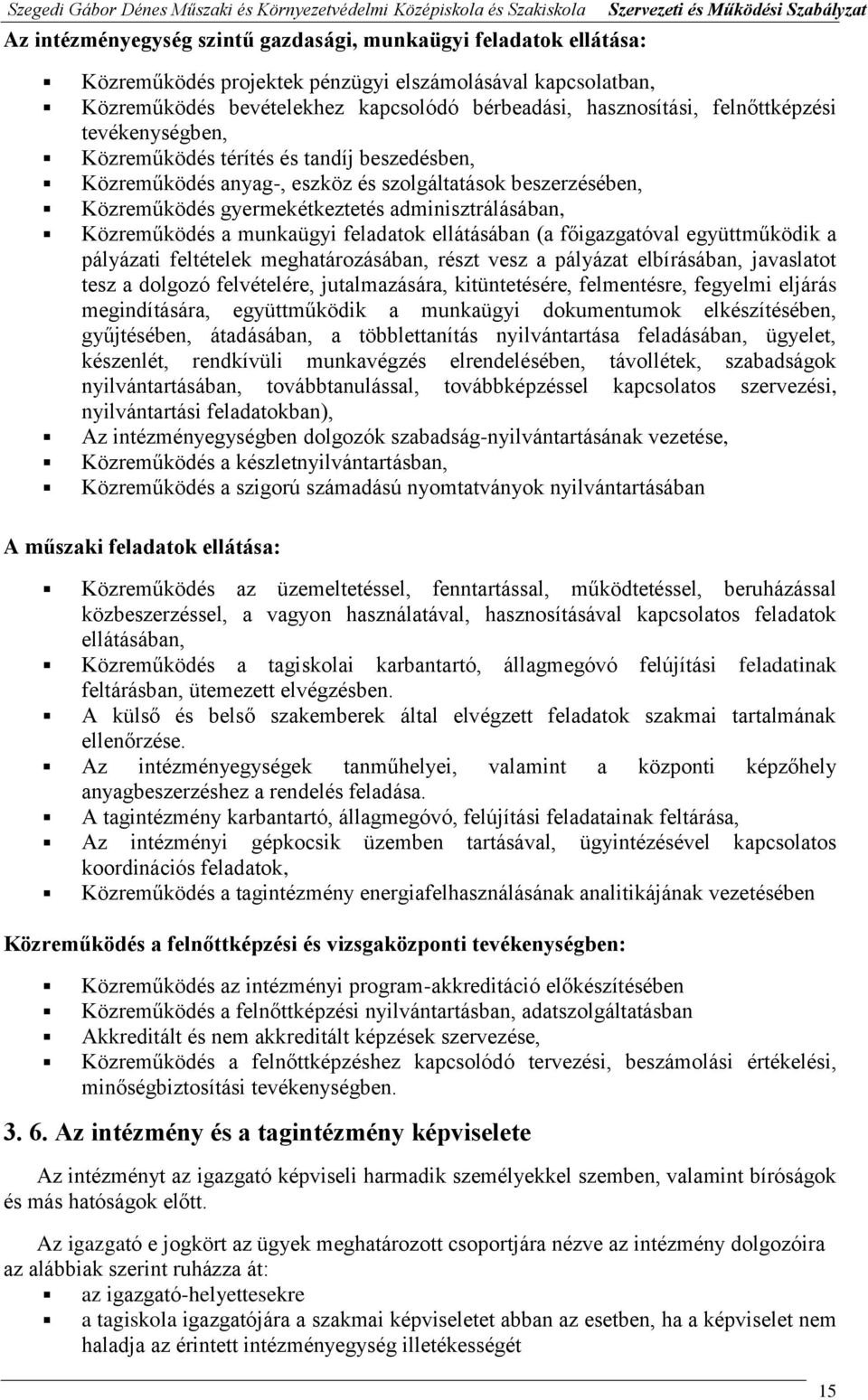 a munkaügyi feladatok ellátásában (a főigazgatóval együttműködik a pályázati feltételek meghatározásában, részt vesz a pályázat elbírásában, javaslatot tesz a dolgozó felvételére, jutalmazására,