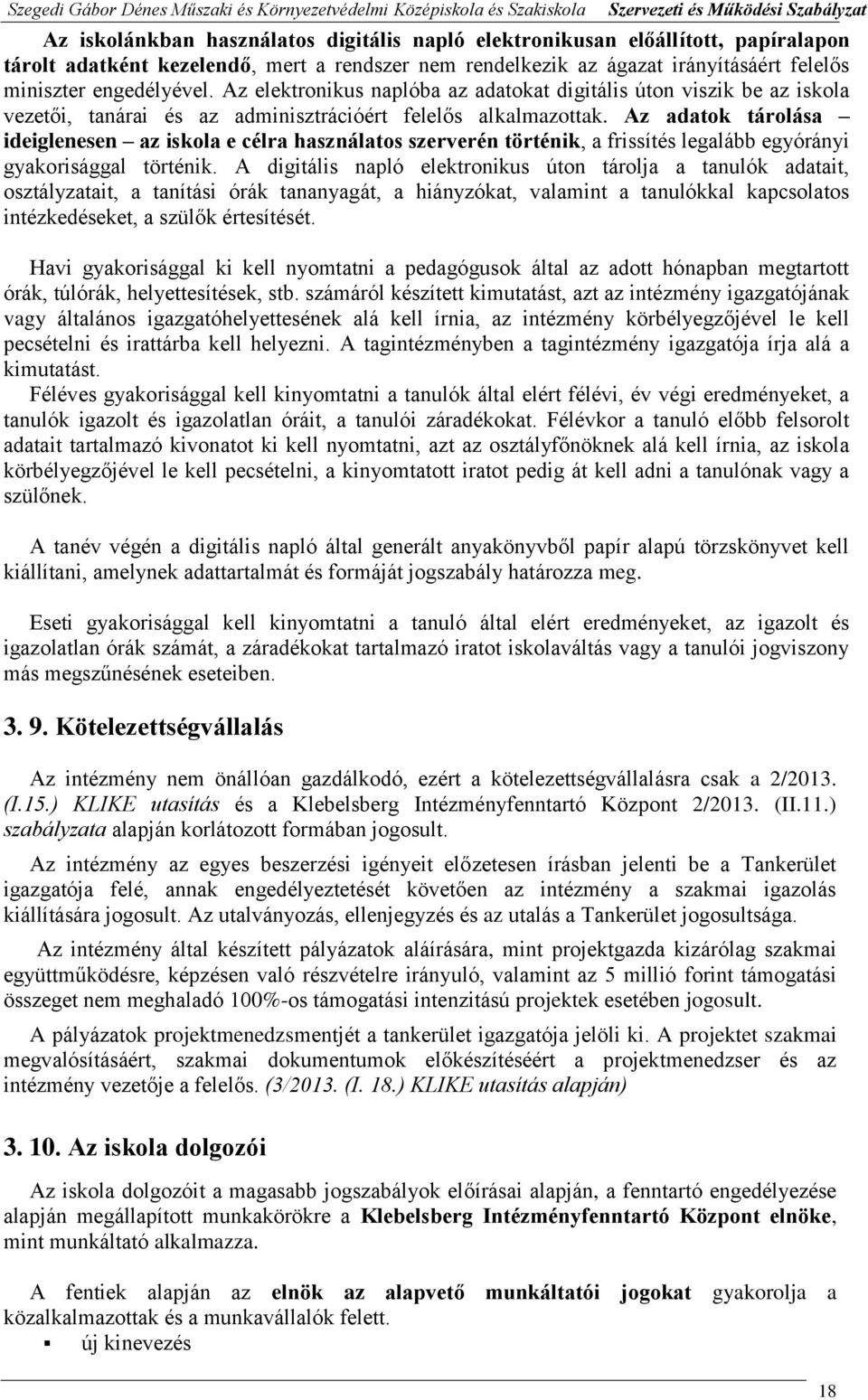 Az adatok tárolása ideiglenesen az iskola e célra használatos szerverén történik, a frissítés legalább egyórányi gyakorisággal történik.