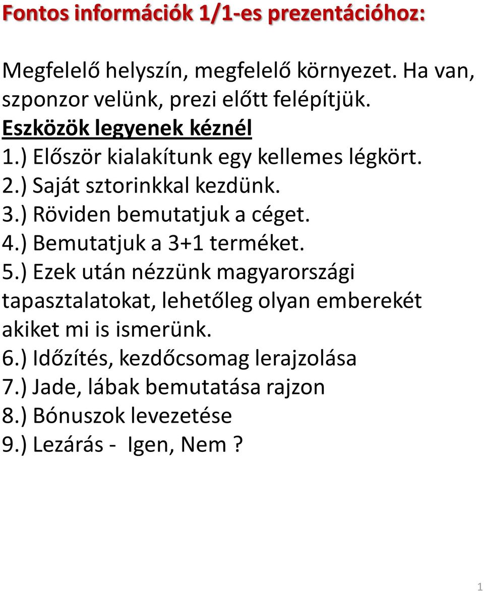 ) Röviden bemutatjuk a céget. 4.) Bemutatjuk a 3+1 terméket. 5.