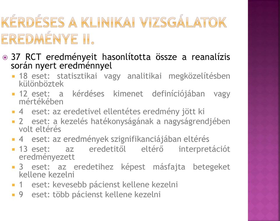 hatékonyságának a nagyságrendjében volt eltérés 4 eset: az eredmények szignifikanciájában eltérés 13 eset: az eredetitől eltérő