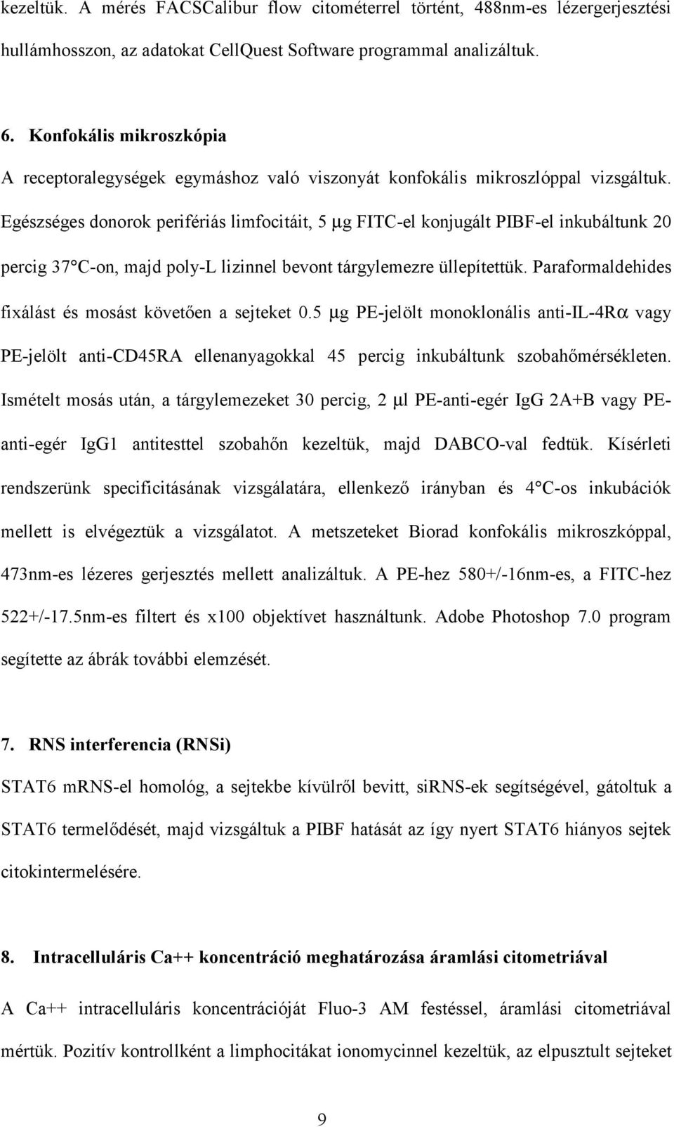 Egészséges donorok perifériás limfocitáit, 5 µg FITC-el konjugált PIBF-el inkubáltunk 20 percig 37 C-on, majd poly-l lizinnel bevont tárgylemezre üllepítettük.