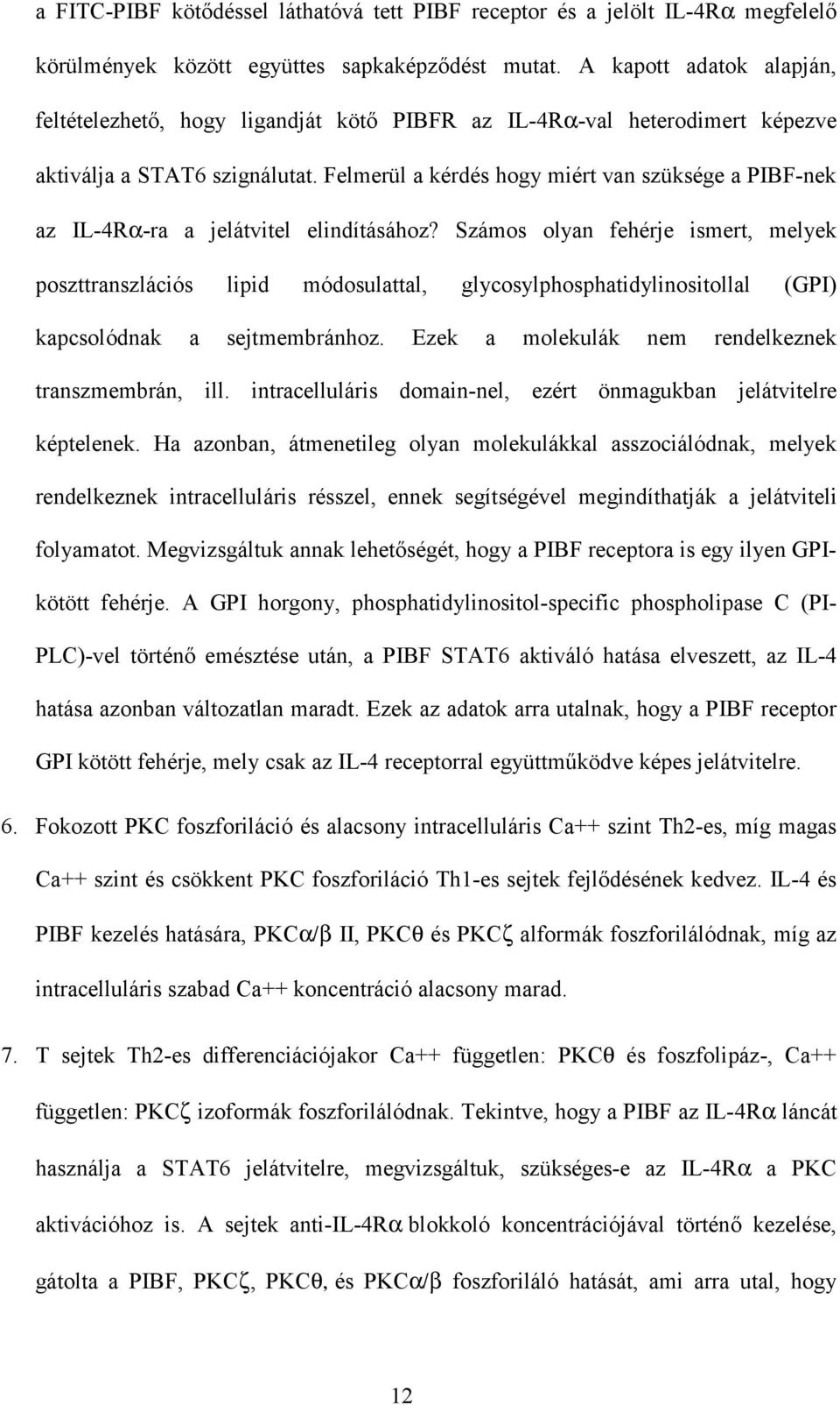 Felmerül a kérdés hogy miért van szüksége a PIBF-nek az IL-4Rα-ra a jelátvitel elindításához?