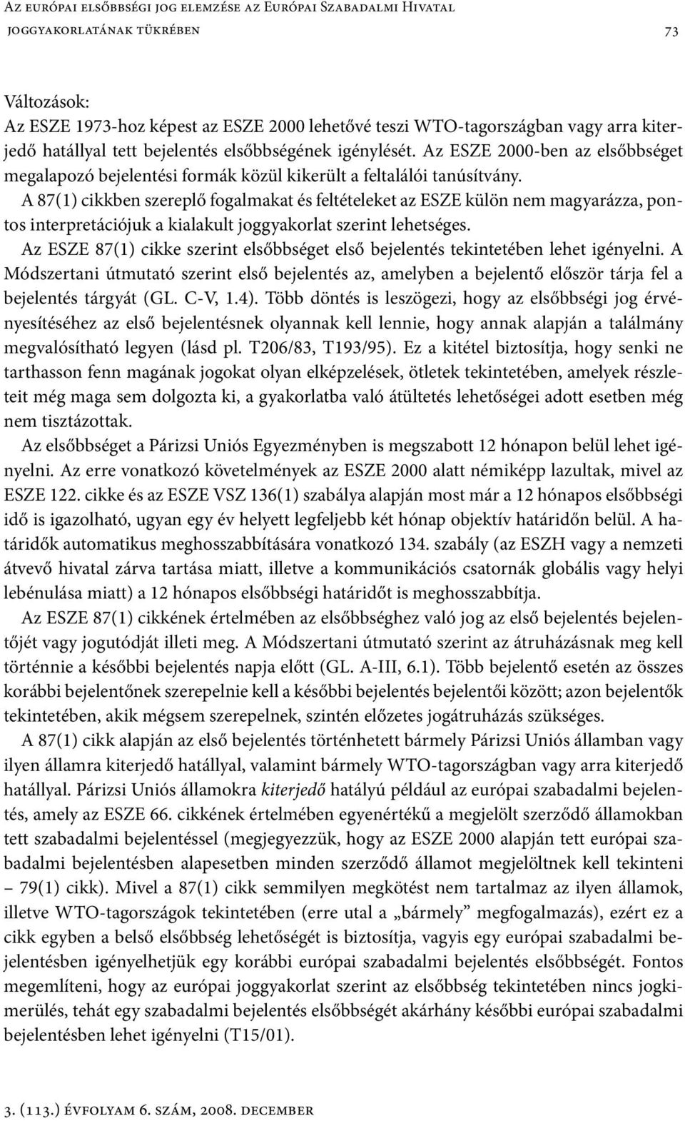 A 87(1) cikkben szereplő fogalmakat és feltételeket az ESZE külön nem magyarázza, pontos interpretációjuk a kialakult joggyakorlat szerint lehetséges.