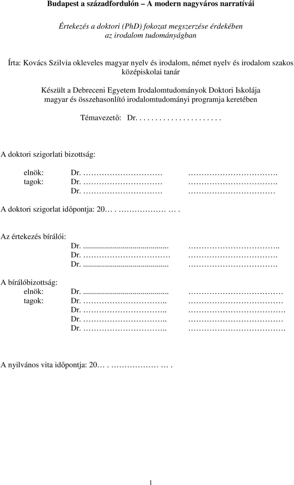 összehasonlító irodalomtudományi programja keretében Témavezető: Dr...................... A doktori szigorlati bizottság: elnök: Dr.. tagok: Dr.. Dr. A doktori szigorlat időpontja: 20.