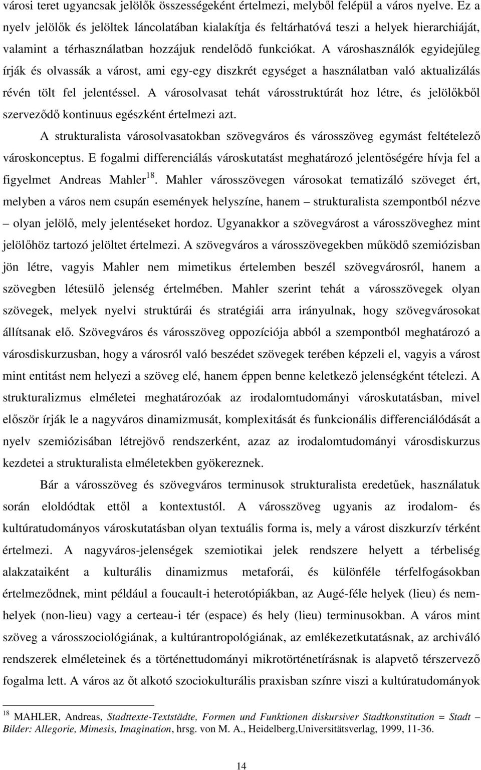 A városhasználók egyidejűleg írják és olvassák a várost, ami egy-egy diszkrét egységet a használatban való aktualizálás révén tölt fel jelentéssel.