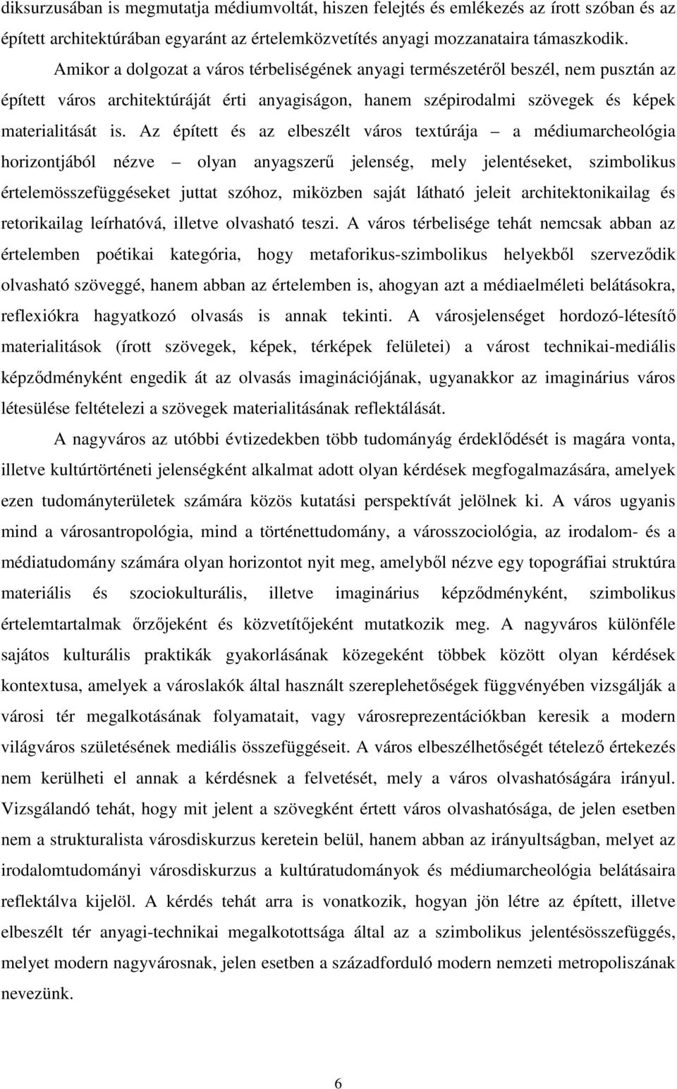 Az épített és az elbeszélt város textúrája a médiumarcheológia horizontjából nézve olyan anyagszerű jelenség, mely jelentéseket, szimbolikus értelemösszefüggéseket juttat szóhoz, miközben saját