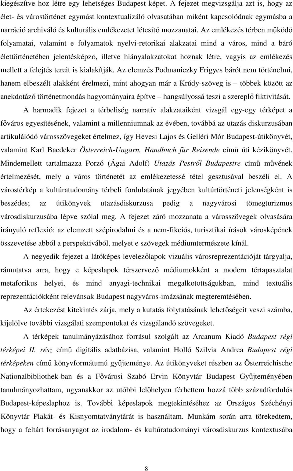 Az emlékezés térben működő folyamatai, valamint e folyamatok nyelvi-retorikai alakzatai mind a város, mind a báró élettörténetében jelentésképző, illetve hiányalakzatokat hoznak létre, vagyis az