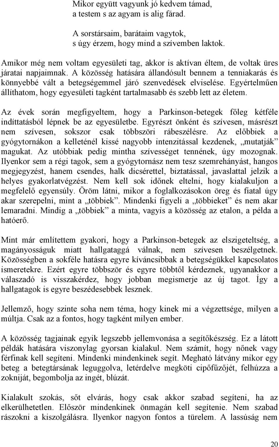 A közösség hatására állandósult bennem a tenniakarás és könnyebbé vált a betegségemmel járó szenvedések elviselése.