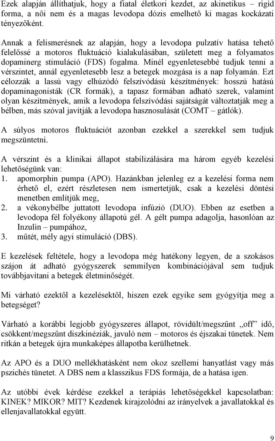 Minél egyenletesebbé tudjuk tenni a vérszintet, annál egyenletesebb lesz a betegek mozgása is a nap folyamán.